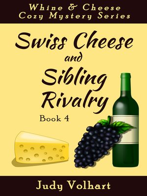 cover image of Swiss Cheese and Sibling Rivalry (Book 4 of the Whine & Cheese Cozy Mystery Series)